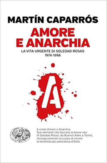 Amore e anarchia: La vita urgente di Soledad Rosas 1974-1998 (Einaudi. Passaggi)